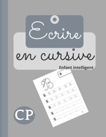 Ecrire en cursive: Cahier d'écriture cursive pour les enfants. Apprendre à écrire les lettres de l'alphabet majuscule et minuscule en cursive. B08BWCKZ73 Book Cover