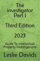 The investigator Part 1: Guide To Intellectual Property Investigations B0BSWNNPXM Book Cover