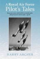 A Royal Air Force Pilot's Tales: My 30-Year Career with the RAF as a Bomber Pilot, Flying Instructor and Test Pilot - 1950-80 1846831520 Book Cover