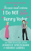 For Sure and Certain I Do NOT Love Henry Yoder: An Amish Hockey Rom-Com 1962511928 Book Cover