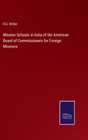 Mission Schools in India of the American Board of Commissioners for Foreign Missions, With Sketches of the Missions Among the North American Indians, ... of Turkey, and the Nestorians of Persia 1425550320 Book Cover