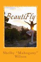 BeautiFly: Poetry & Affirmations 1523772301 Book Cover