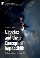 Miracles and the Concept of Impossibility: The Resurrection and the Shroud of Turin 1648896189 Book Cover