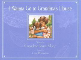 I Wanna Go to Grandma's House (Grandma Janet Mary) 0974273201 Book Cover