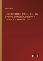 Faculté de Médecine de Paris. Thèse pour le Doctorat en Médecine, Présentée et soutenue le 30 décembre 1839 (French Edition) 3385079136 Book Cover