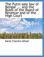 The Putni Sale law of Bengal ... and the Rules of the Board of Revenue and of the High Court 1022153978 Book Cover