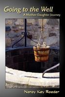 Going to the Well: A Mother-Daughter Journey 1935514164 Book Cover
