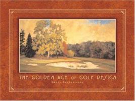 The Golden Age of Golf Design 1886947317 Book Cover