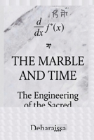 THE MARBLE AND TIME: The Engineering of the Sacred. Confronting the Erosion of History B0GQZBPTSK Book Cover