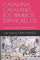 CATALUÑA, CATALANES LOS PRIMEROS ESPAÑOLES (3): Y OTRAS ENSOÑACIONES SEPARATISTAS B08NZSFHDZ Book Cover
