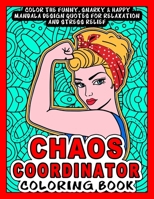 Chaos Coordinator Coloring Book: Color the Funny, Snarky & Happy Mandala Design Quotes inside this Adult Coloring book For Relaxation and Stress ... Moms, Nurses, teachers, admin assistants etc. B0943ZZBFF Book Cover