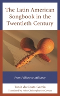 The Latin American Songbook in the Twentieth Century: From Folklore to Militancy 1498571026 Book Cover