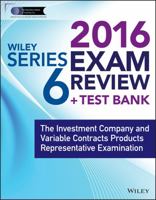 Wiley Series 6 Exam Review 2016 + Test Bank: The Investment Company Products/Variable Contracts Limited Representative Examination 1119110769 Book Cover