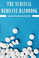 The Survival Medicine Handbook: A Guide For When Help Is Not On The Way: Medical Emergency Book B08Z8BT518 Book Cover