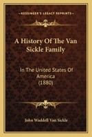 A History Of The Van Sickle Family: In The United States Of America 1165914247 Book Cover
