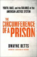 The Circumference of a Prison: Youth, Race, and the Failures of the American Justice System 1583334750 Book Cover