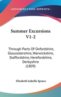 Summer Excursions V1-2: Through Parts Of Oxfordshire, Gloucestershire, Warwickshire, Staffordshire, Herefordshire, Derbyshire 1167014162 Book Cover
