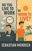Do you Live to Work... or Work to Live? (Powerful Mind) B0F9PVKSMW Book Cover