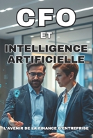 CFO et Intelligence Artificielle : L'Avenir de la Finance d’Entreprise: Guide Pratique pour les CFO Modernes (French Edition) B0F26TND8W Book Cover