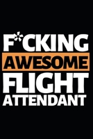 F*cking Awesome Flight Attendant: Funny Flight Attendant Notebook/Journal (6” X 9”) Unique Gift For Women 1711119873 Book Cover