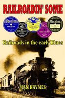 Railroadin' Some: Railroads in the Early Blues 0954706838 Book Cover