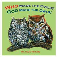Who Made the Owls? God Made the Owls 1514818655 Book Cover
