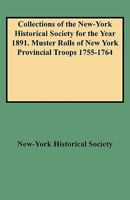 Collections of the New-York Historical Society for the Year 1891. Muster Rolls of New York Provincial Troops 1755-1764 0806351829 Book Cover