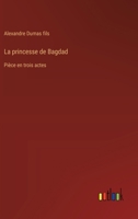 La princesse de Bagdad: Pièce en trois actes 3385014077 Book Cover