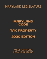 Maryland Code Tax Property 2020 Edition: West Hartford Legal Publishing B088N95H82 Book Cover