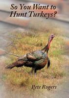 So You Want to Hunt Turkeys? 1732026610 Book Cover