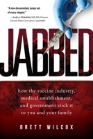 Jabbed: How the Vaccine Industry, Medical Establishment, and Government Stick It to You and Your Family 1510752374 Book Cover