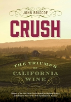 Crush: The Triumph of California Wine 1943859493 Book Cover