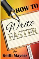 How to Write Faster: Write Faster Write Smarter 1717216102 Book Cover