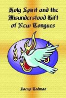 Holy Spirit and the Misunderstood Gift of New Tongues 1410755894 Book Cover