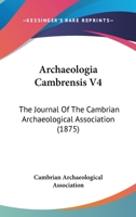 Archaeologia Cambrensis V4: The Journal Of The Cambrian Archaeological Association 1104722933 Book Cover