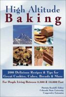 High Altitude Baking: 200 Delicious Recipes & Tips for Great Cookies, Cakes, Breads & More : For People Living Between 3,500 & 10,000 Feet 1889593060 Book Cover