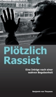 Plötzlich Rassist: Eine Intrige nach einer wahren Begebenheit (German Edition) 3347049268 Book Cover