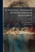 Le Nouveau Testament De Notre Seigneur Jesus-christ, Volume 1 1175126136 Book Cover