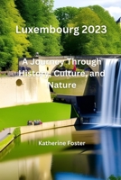 Luxembourg 2023: A Journey Through History, Culture, and Nature B0C51XG9LX Book Cover