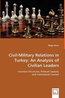 Civil-Military Relations in Turkey: An Analysis of Civilian Leaders 3639056361 Book Cover