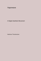 Vaporwave: A Digital Aesthetic Movement 1779612265 Book Cover