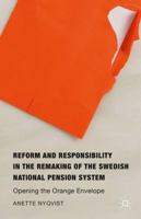 Reform and Responsibility in the Remaking of the Swedish National Pension System: Opening the Orange Envelope 1137552395 Book Cover