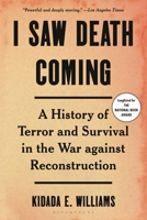 I Saw Death Coming: A History of Terror and Survival in the War Against Reconstruction 1639734090 Book Cover