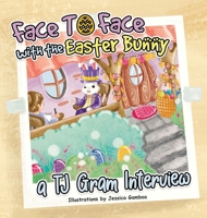 Face To Face with the Easter Bunny: A T.J. Gram Interview 1836637713 Book Cover