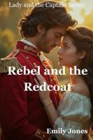 Rebel and the Redcoat (Lady and the Captain) B0FR36M3MT Book Cover