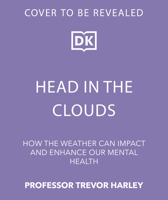 Head in the Clouds: How the Weather Can Impact and Enhance Our Mental Health B0FH64X7BS Book Cover