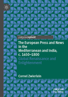The European Press and News in the Mediterranean and India, c. 1650-1800: Global Renaissance and Enlightenment 303187255X Book Cover