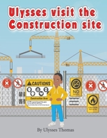 Ulysses Visit The Construction Site B09WPSMHWJ Book Cover