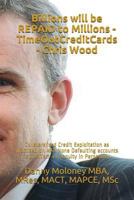 Billions will be REPAID to Millions - TimeOutCreditCards - Chris Wood: Collateralised Credit Exploitation as practised on AAA None Defaulting accounts ... in Perpetuity 1717863671 Book Cover