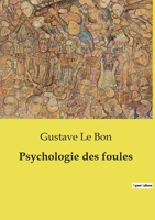 Psychologie des foules (French Edition) B0CT81NS4M Book Cover